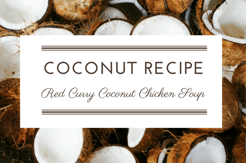 Recipe: Red Curry Coconut Chicken Soup