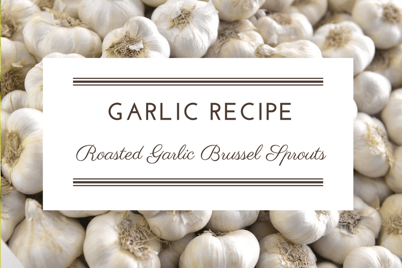 Recipe: Roasted Garlic Brussel Sprouts